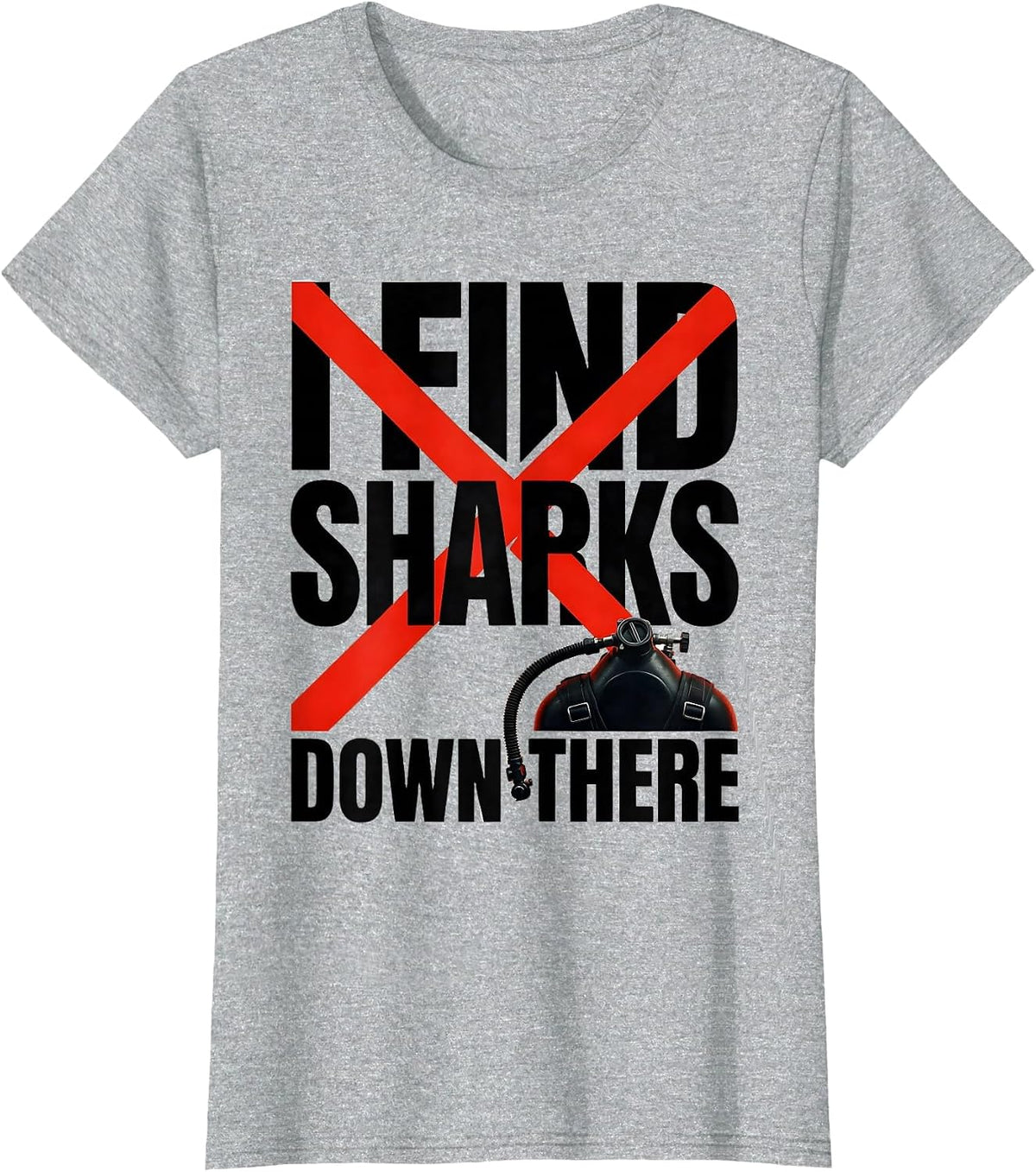 I Find Sharks Down There Funny Scuba Diver Humor T-Shirt - Heather Grey