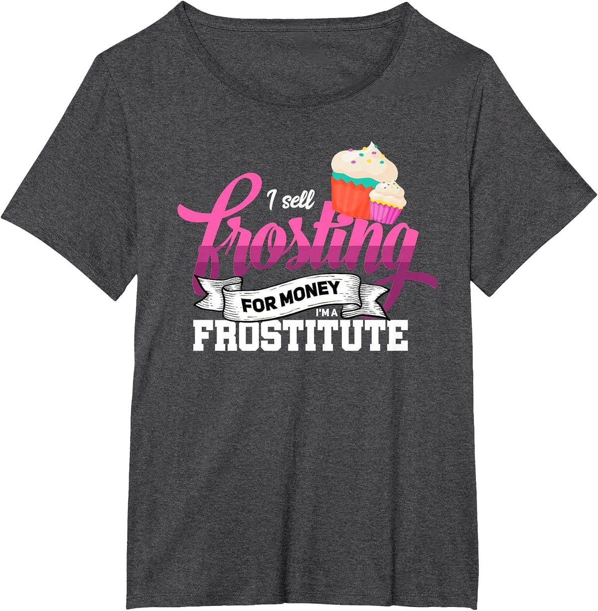 Funny I'm Frostitute Cake Decorator Pastry Chef Baking Girl T-Shirt - Dark Heather Grey