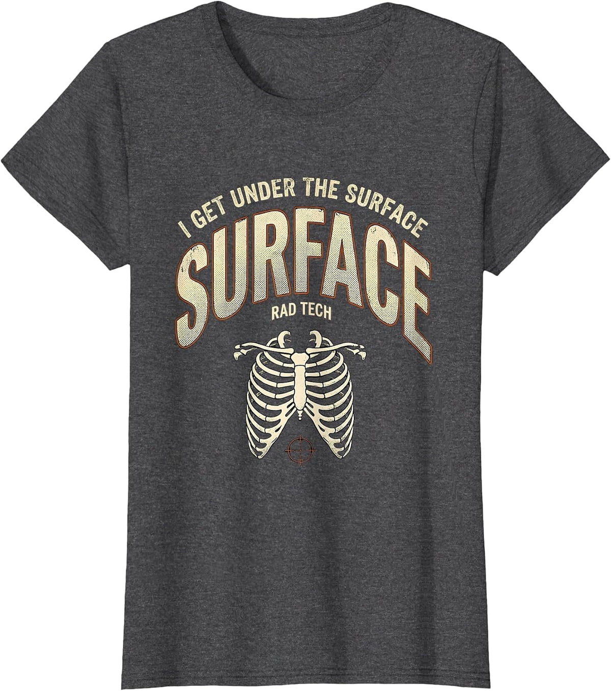 Women's I Get Under The Surface Rad Tech Distressed Radiology T-Shirt - Dark Heather Grey