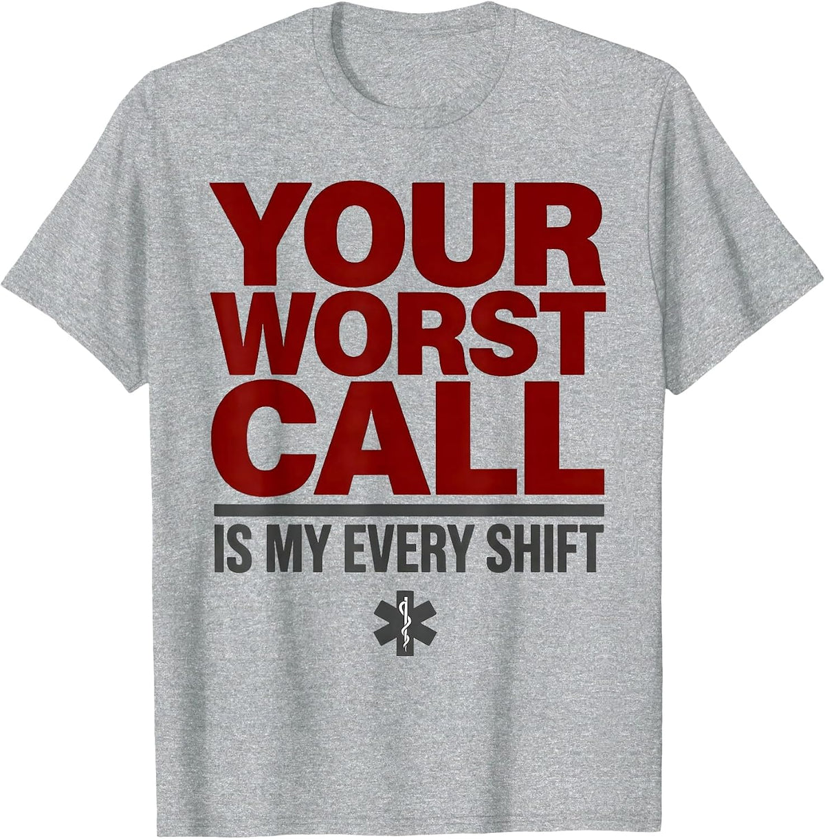 Men's Your Worst Call Is My Every Shift Funny EMT Paramedic Gift T-Shirt - Heather Grey