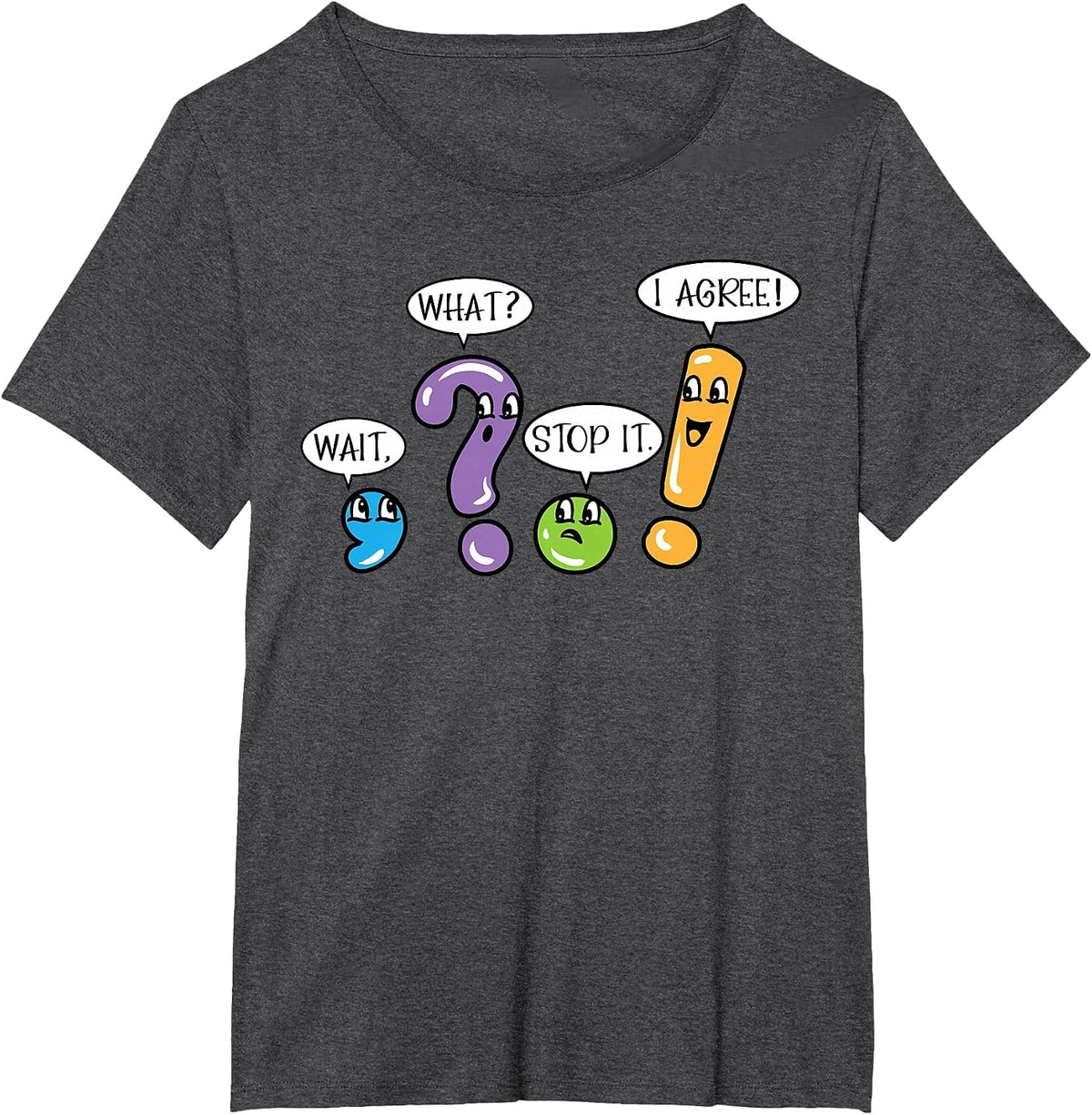 Grammar Punctuation Wait What Stop it I Agree Funny Teacher T-Shirt - Dark Heather Grey