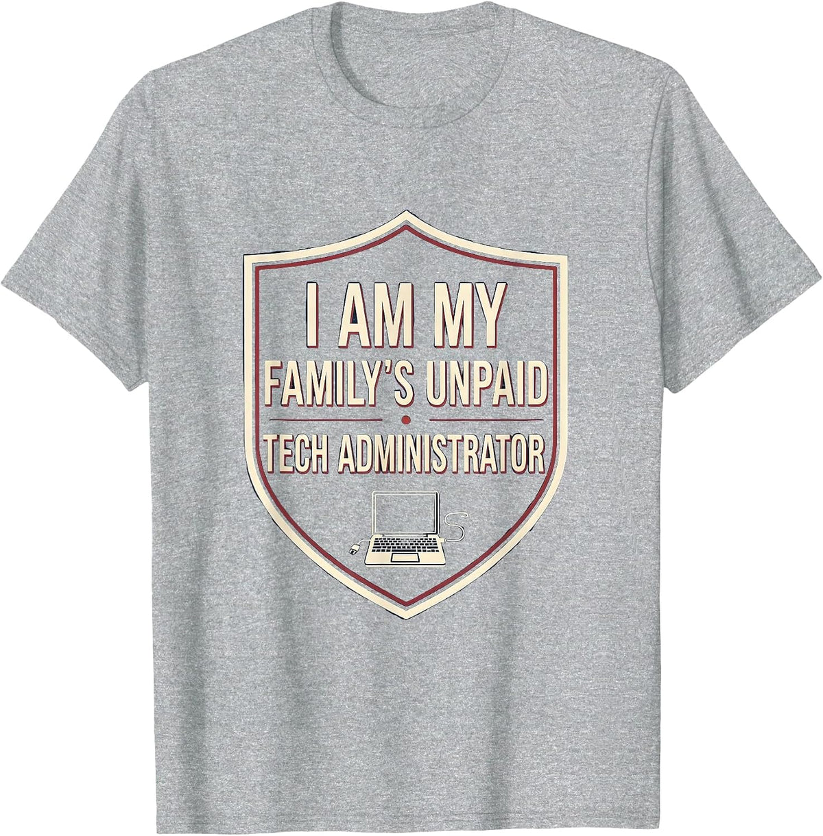 Men's I Am My Family's Unpaid Tech Administrator Funny Tech T-Shirt - Heather Grey