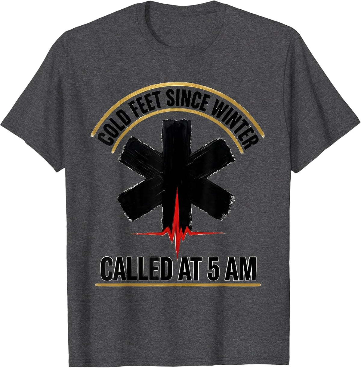 Cold Feet Since Winter Called At 5 AM EMT T-Shirt - Dark Heather Grey