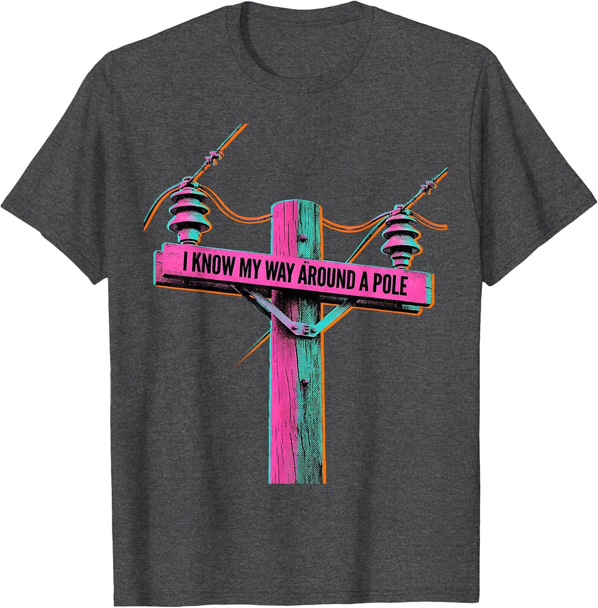 Men's I Know My Way Around A Pole Funny Electrician Lineman T-Shirt - Dark Heather Grey