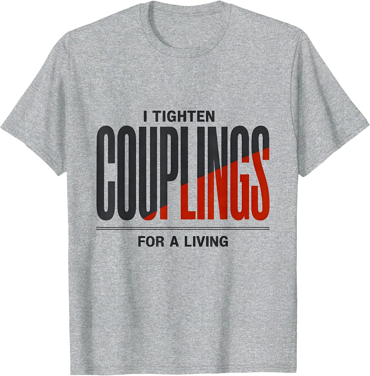 Men's I Tighten Couplings For A Living Funny Plumber Gift T-Shirt - Heather Grey