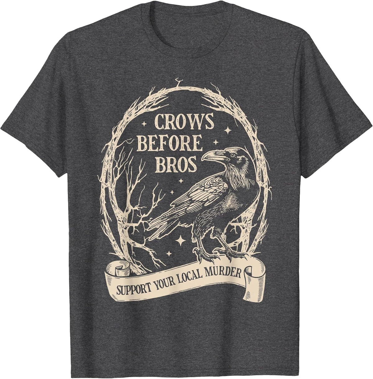 Crows Before Bros Support Your Local Murder Funny Halloween T-Shirt - Dark Heather Grey