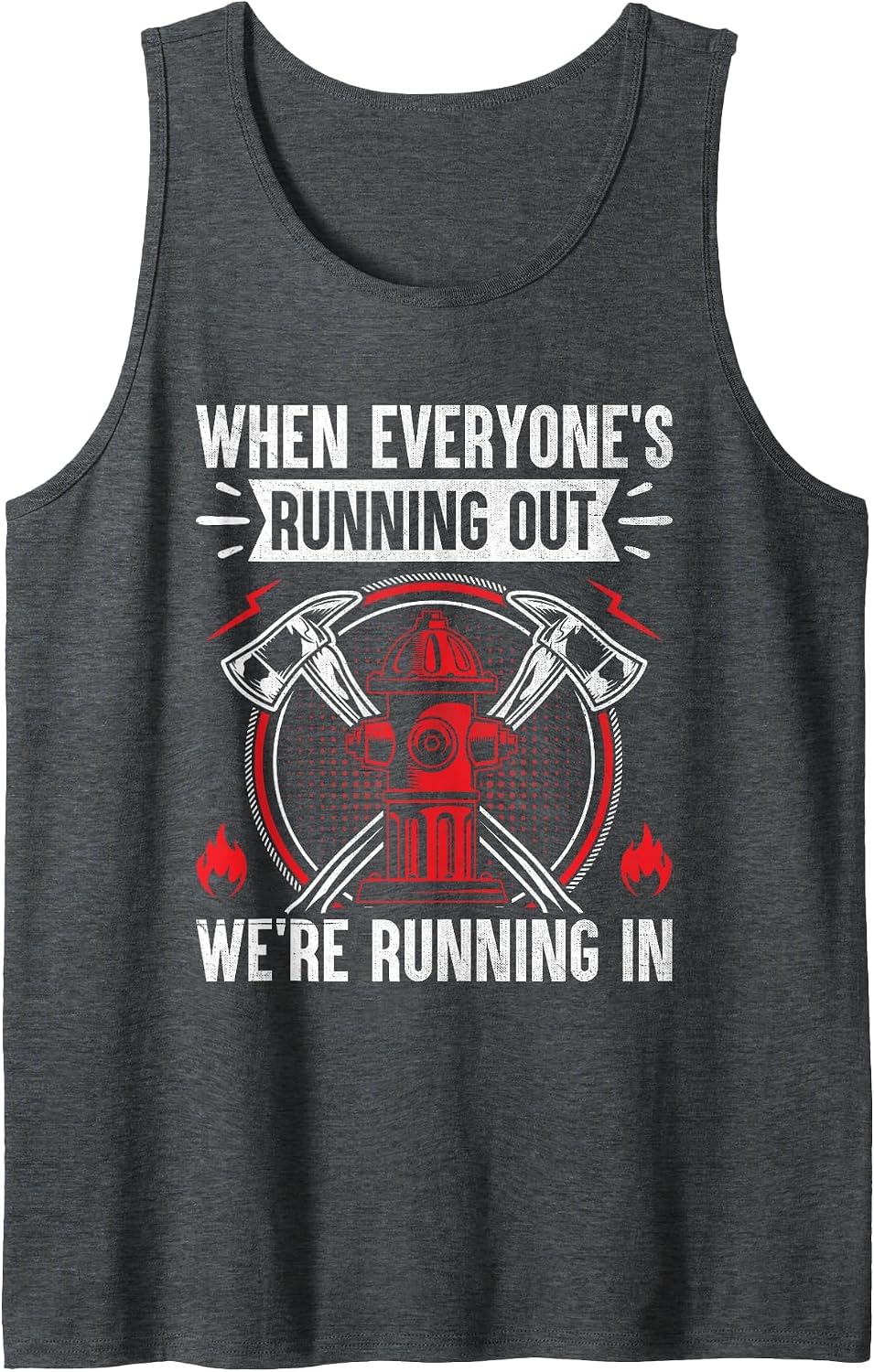 When Everyone's Running Out We're Running in Firefighter Tank Top - Dark Heather Grey