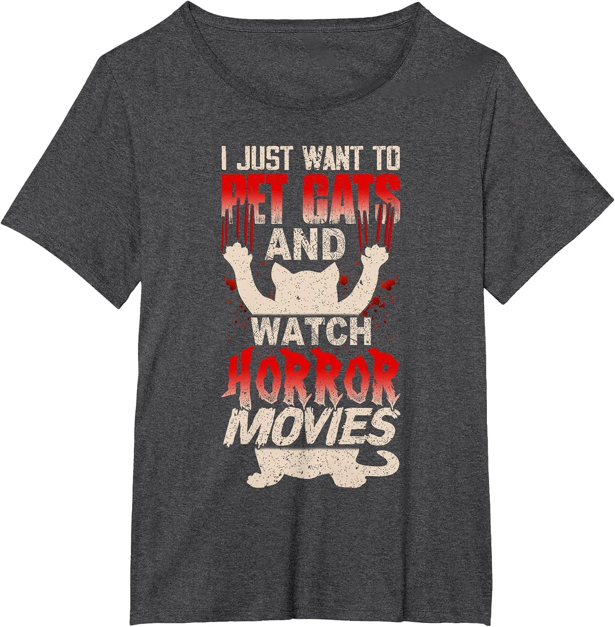 I Just Want to Pet Cats and Watch Horror Movies Funny T-Shirt - Dark Heather Grey
