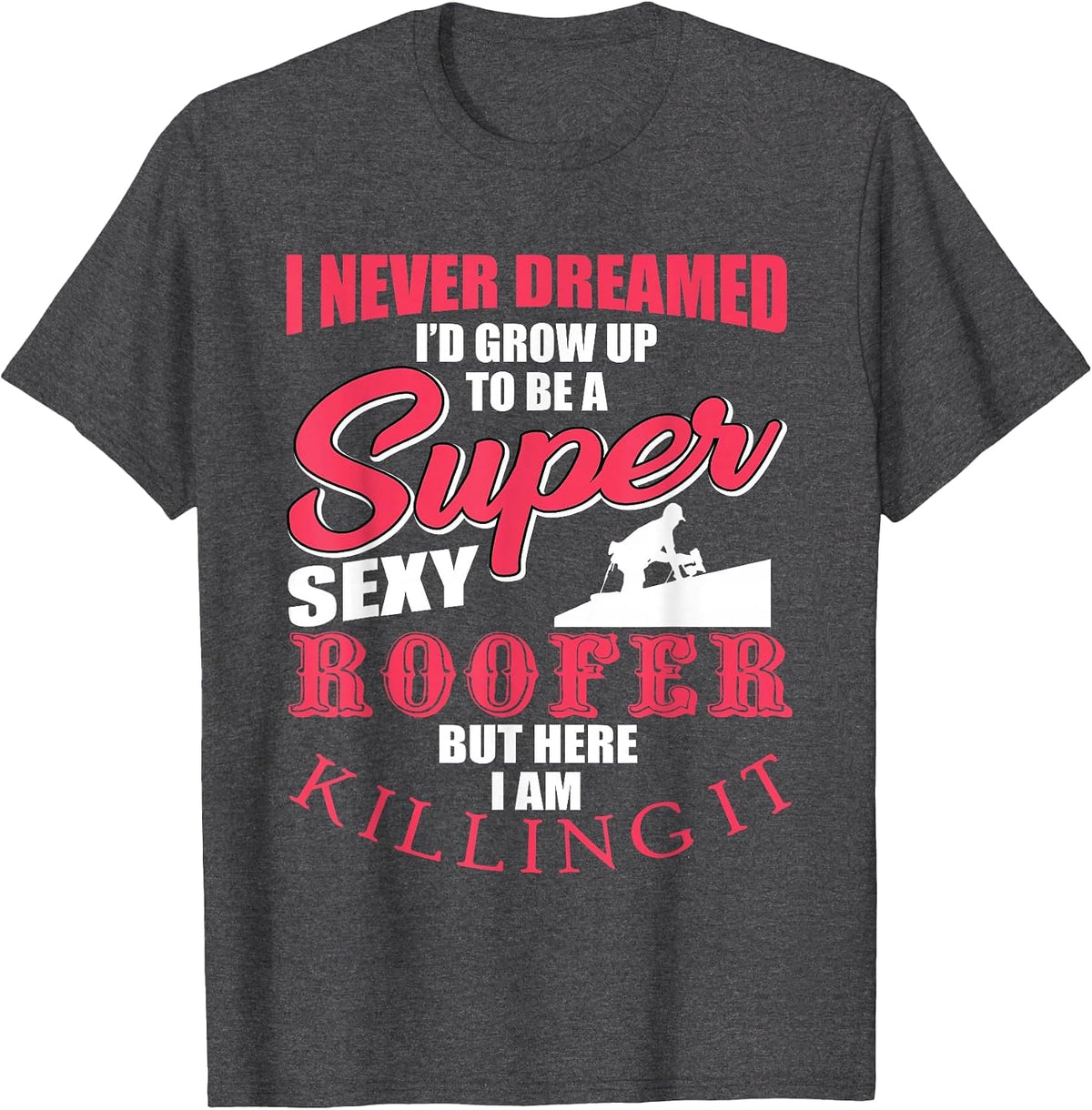 Funny Roofer Design Craft Roofing Saying Roofer T-Shirt - Dark Heather Grey