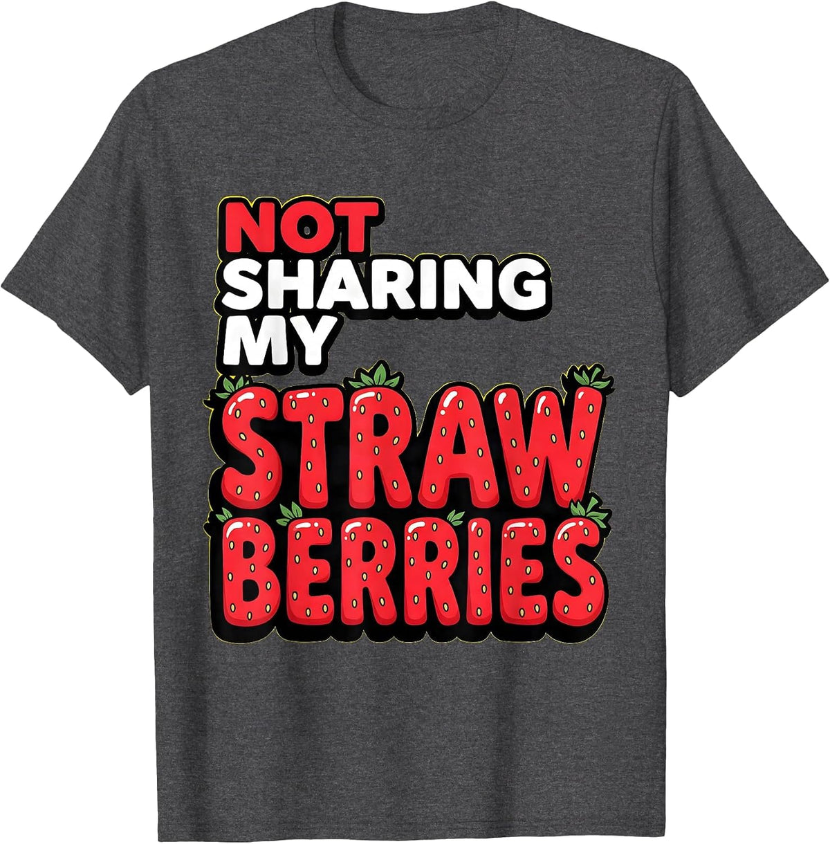 Not Sharing My Strawberries Funny Fruit Design T-Shirt - Dark Heather Grey