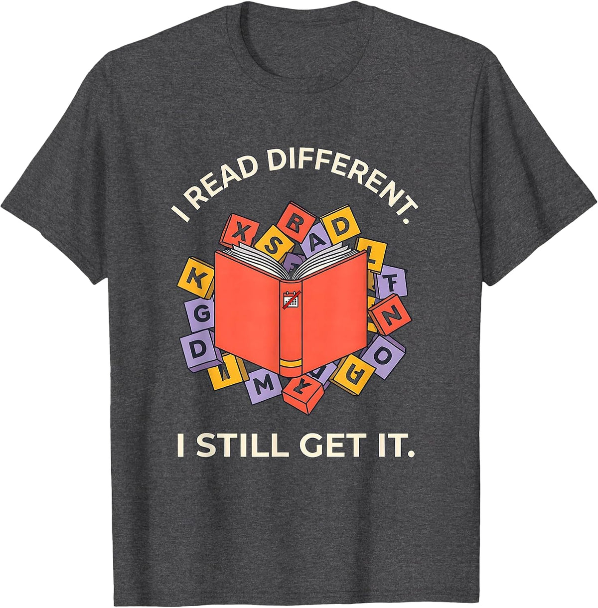 Men's I Read Different I Still Get It Dyslexia Awareness Teacher T-Shirt - Dark Heather Grey
