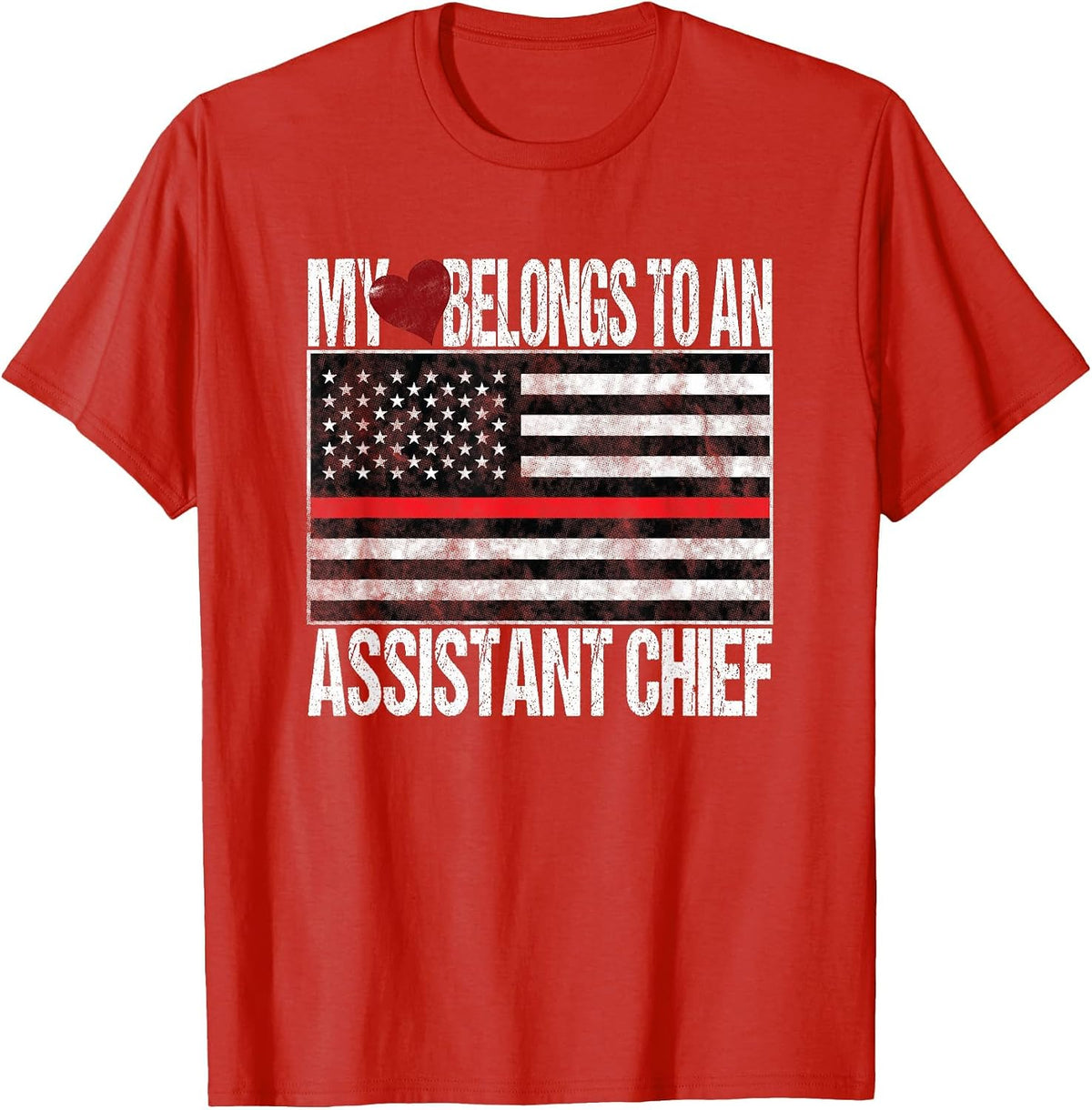 Red Line Flag Fireman My Heart Belongs to a Assistant Chief T-Shirt - Red