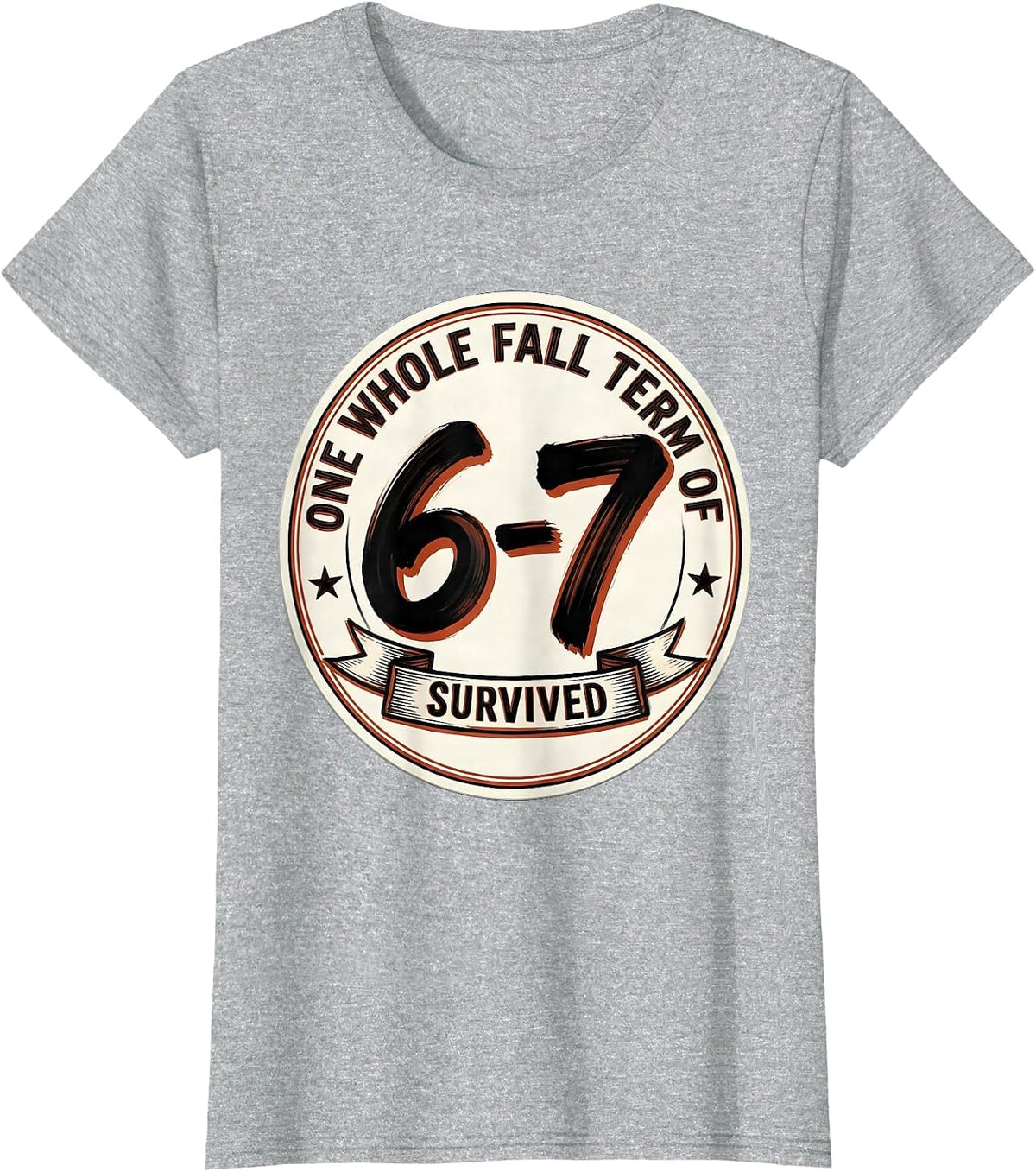 One Whole Fall Term Of 6-7 Survived Funny Teacher Meme Gift T-Shirt - Heather Grey