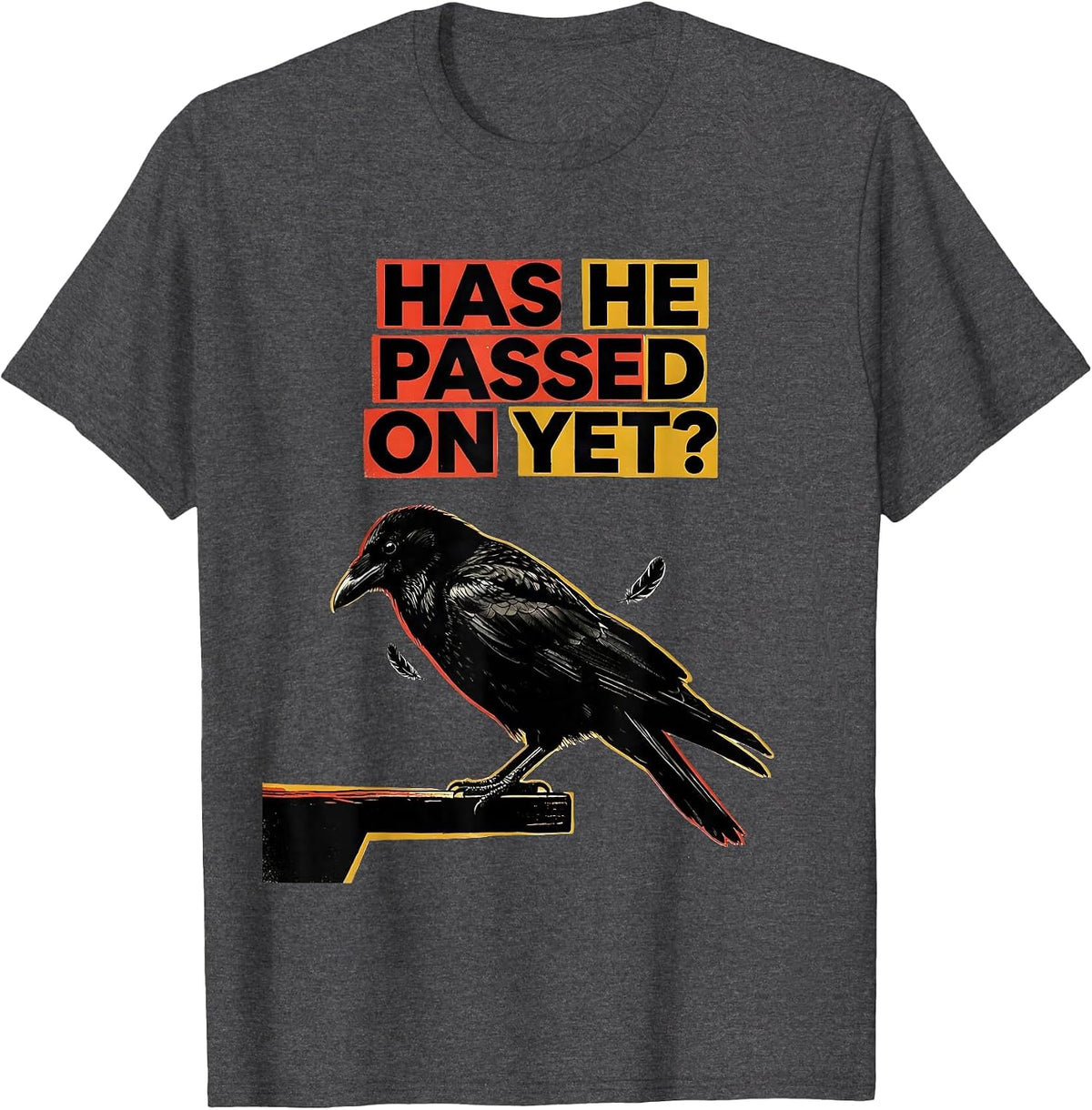 Has He Passed On Yet Dark Humor Crow Raven Bird Gothic T-Shirt - Dark Heather Grey
