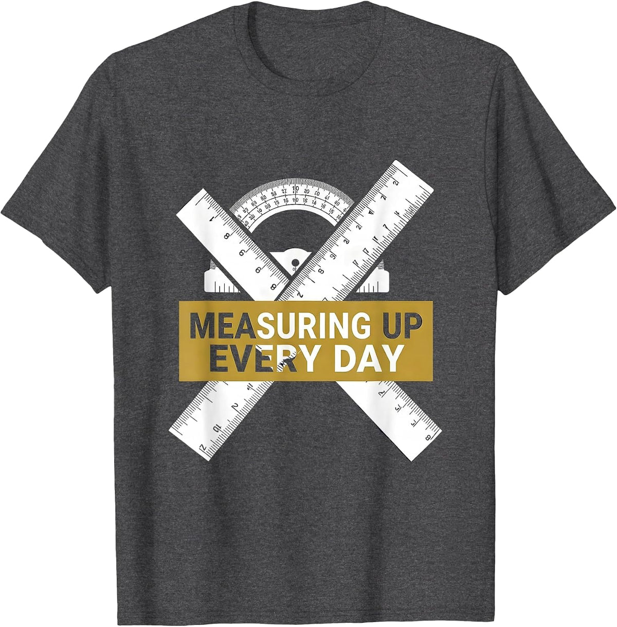 Measuring Up Every Day Labor Day Ruler Protractor T-Shirt - Dark Heather Grey