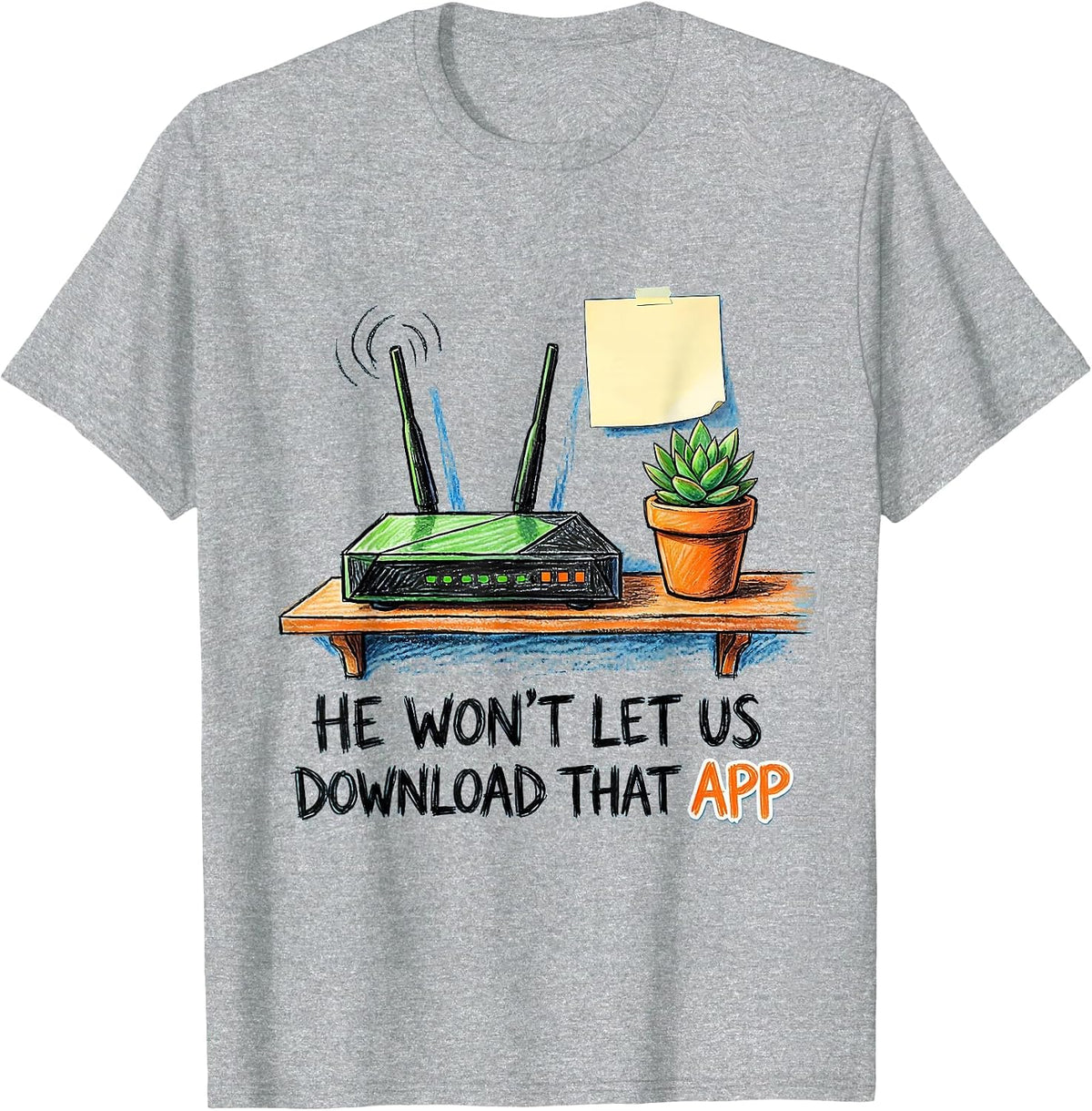 Men's He Won't Let Us Download That App Funny Hacker IT Security T-Shirt - Heather Grey