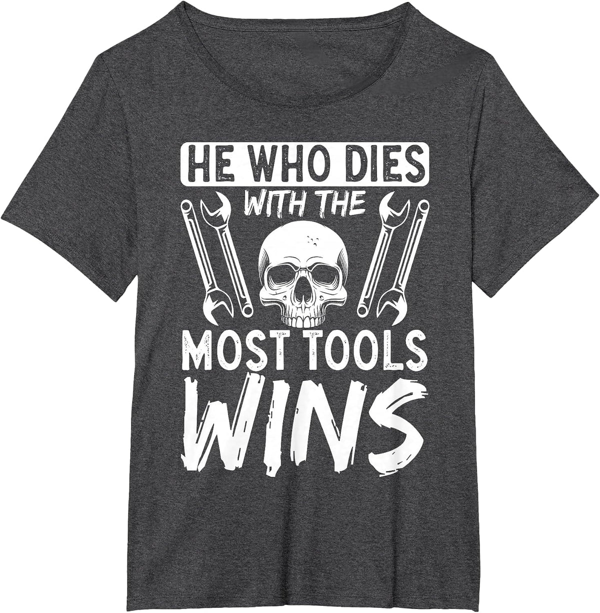 He Who Dies with The Most Tools Wins T-Shirt - Dark Heather Grey