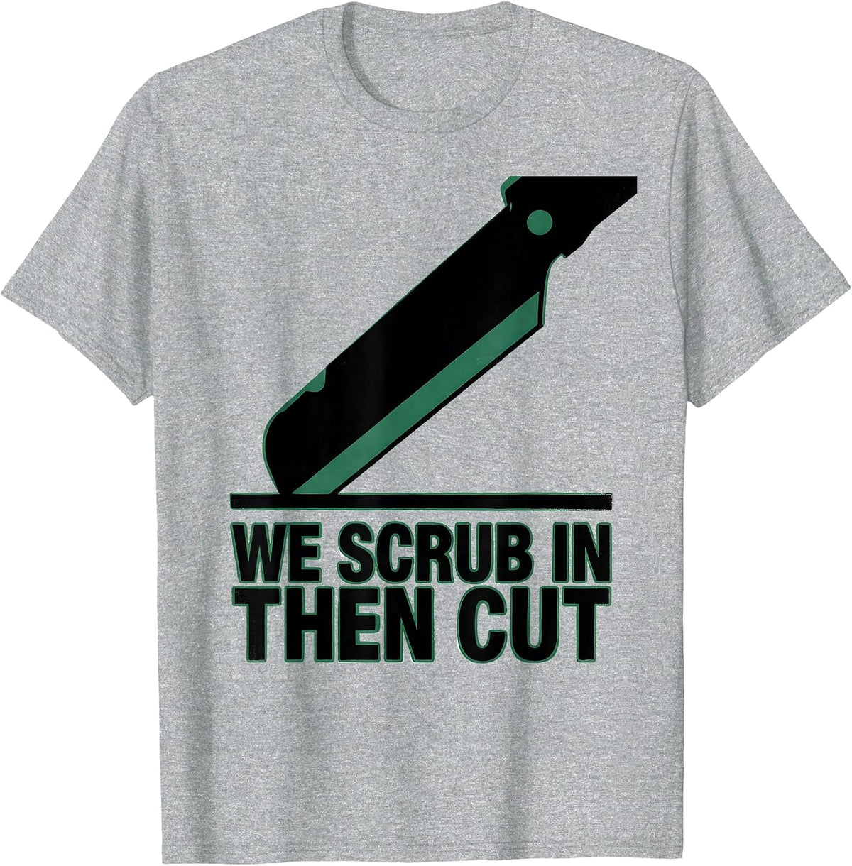 Men's We Scrub In Then Cut Funny Surgical Tech Occupation Humor T-Shirt - Heather Grey