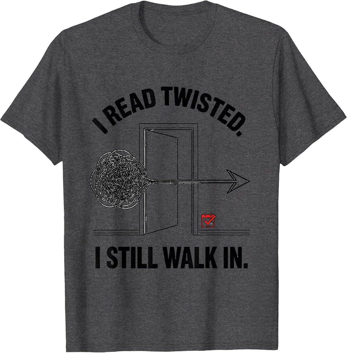 I Read Twisted I Still Walk In Dyslexia Awareness Month T-Shirt - Dark Heather Grey