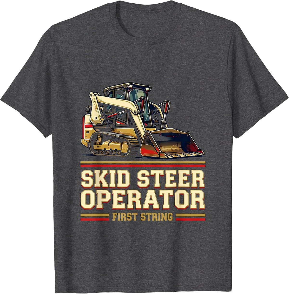 Men's Skid Steer Operator, First String Sports Heavy Equipment T-Shirt - Dark Heather Grey