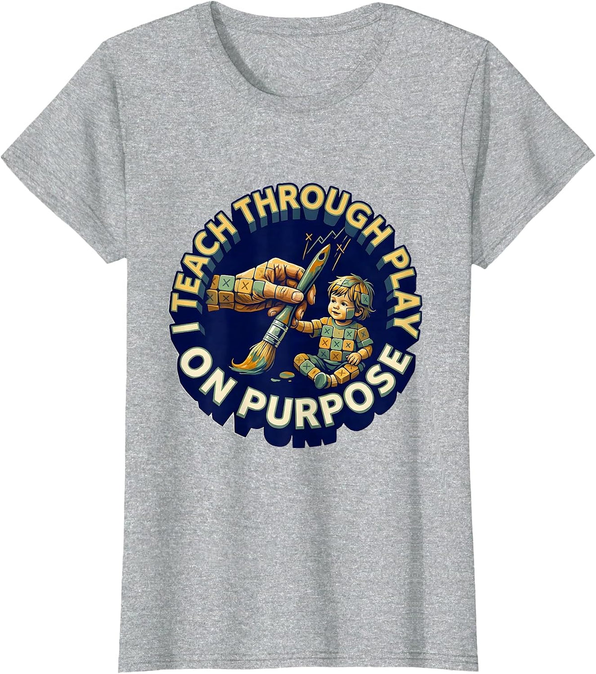 I Teach Through Play On Purpose Playful Preschool Teacher T-Shirt - Heather Grey