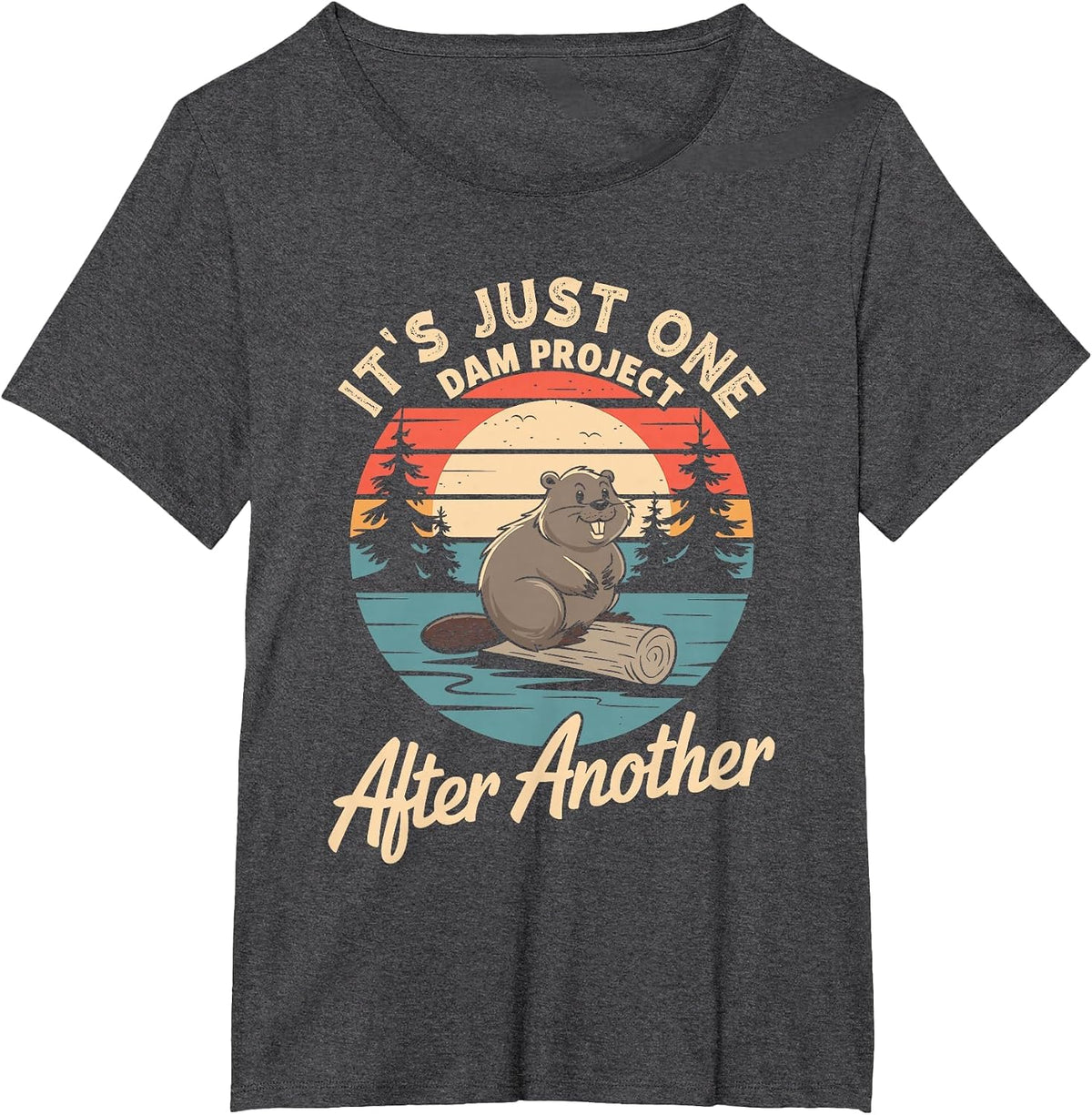It's Just One Dam Project After Another T-Shirt - Dark Heather Grey