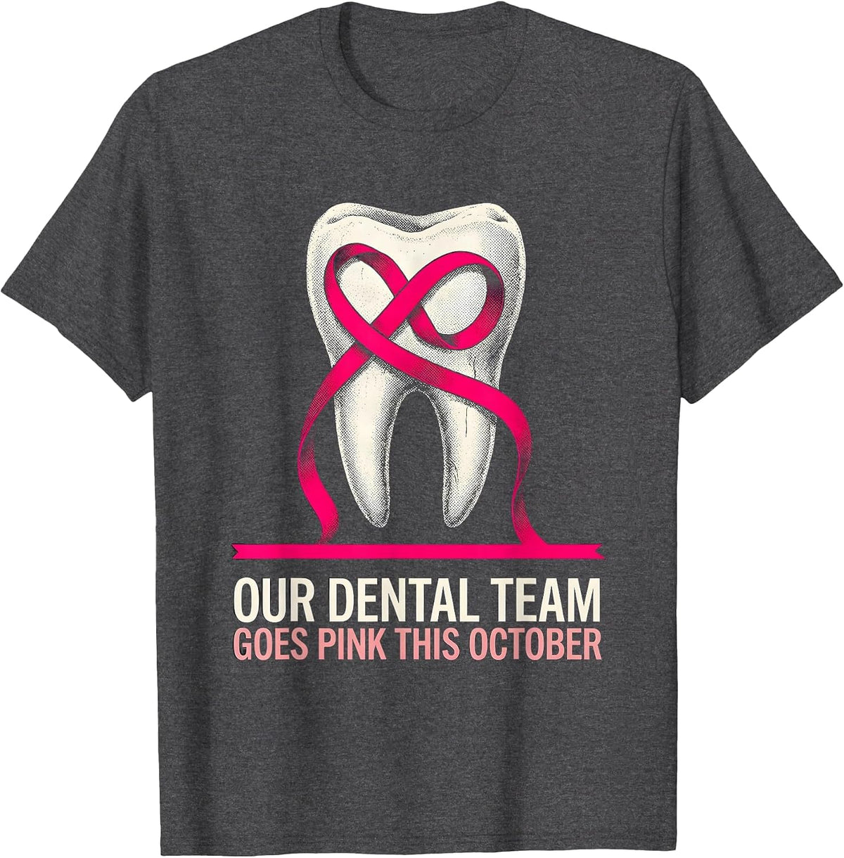 Our Dental Team Goes Pink This October Breast Cancer T-Shirt - Dark Heather Grey