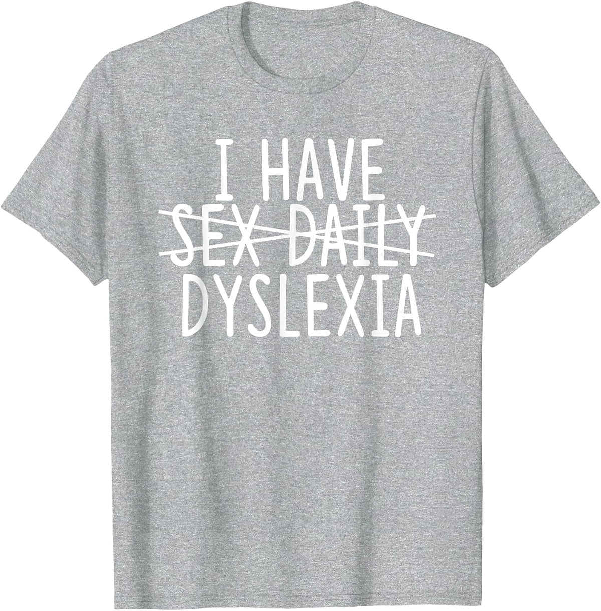 I Have Sex Daily - Dyslexia T-Shirt - Heather Grey