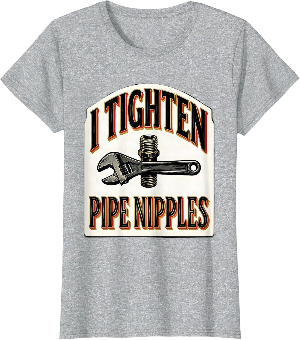 I Tighten Pipe Nipples Funny Plumber Pipefitter Occupation T-Shirt - Heather Grey