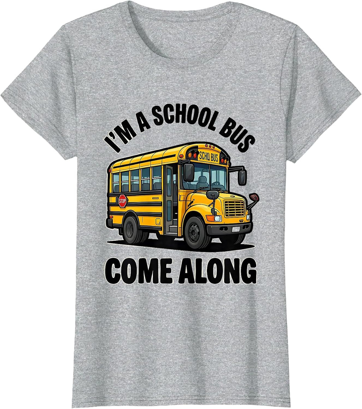 I'm A School Bus Come Along Funny School Bus Driver T-Shirt - Heather Grey