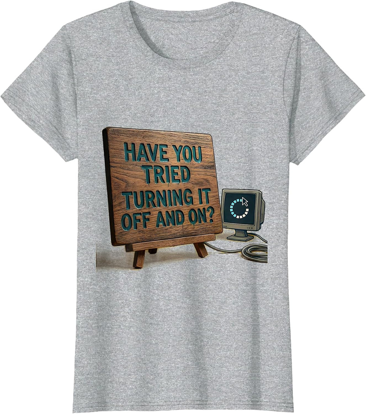 Women's Have You Tried Turning It Off And On? Funny Tech Support T-Shirt - Heather Grey