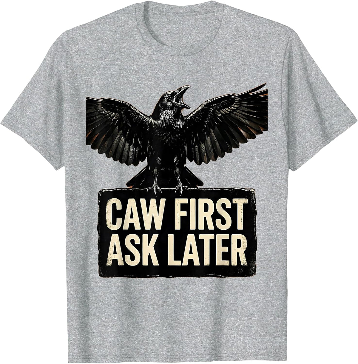 Men's Caw First Ask Later Funny Crow Bird Design T-Shirt - Heather Grey