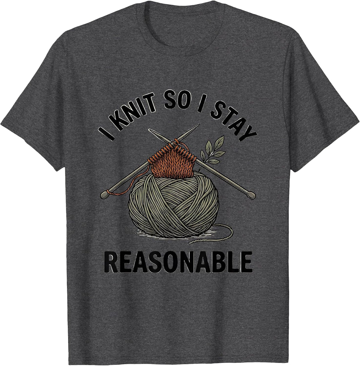 I Knit So I Stay Reasonable Funny Knitting Humor Craft Lover T-Shirt - Dark Heather Grey