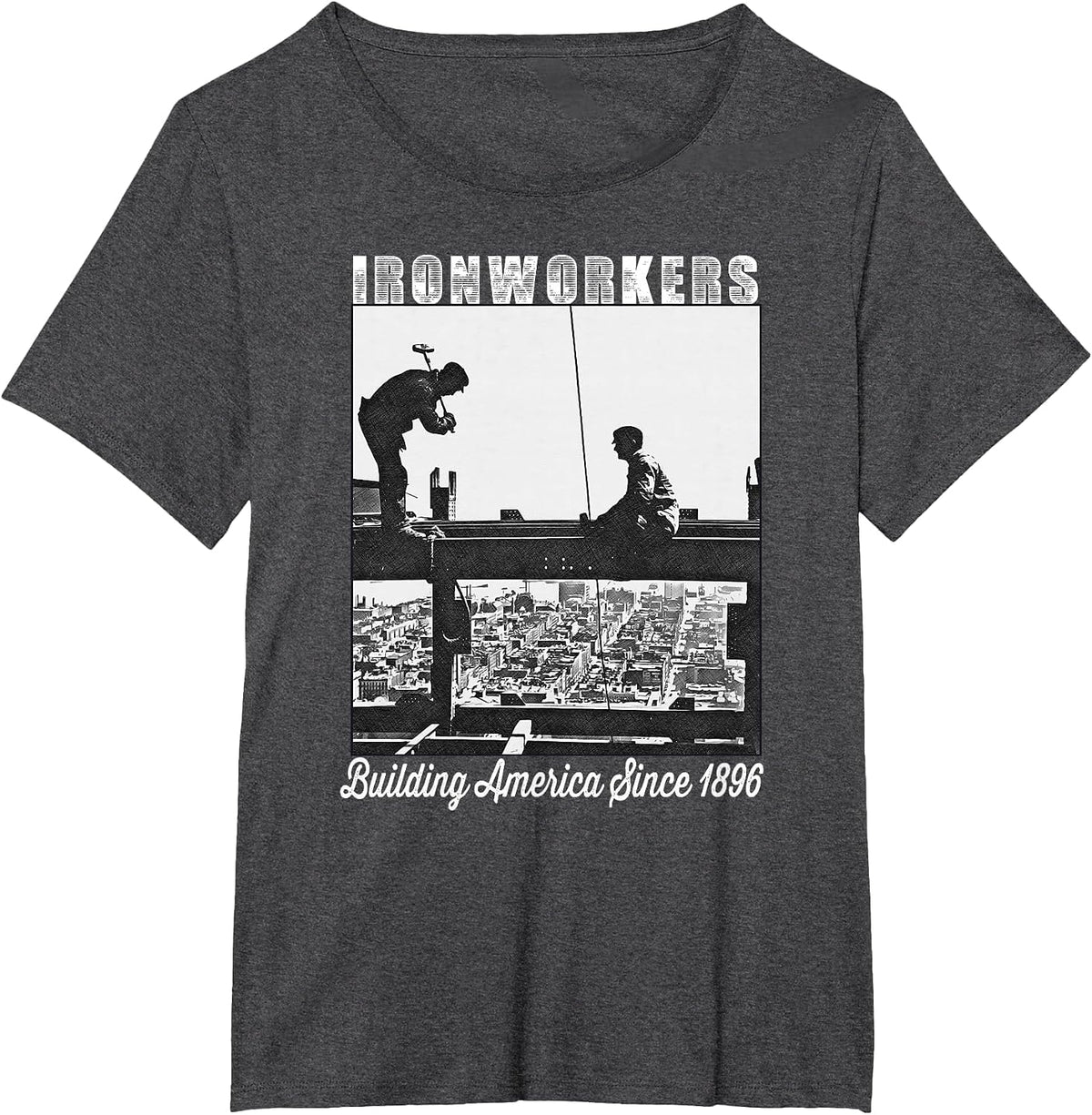 Ironworkers Since 1896 Working On Skyscraper Beam T-Shirt - Dark Heather Grey