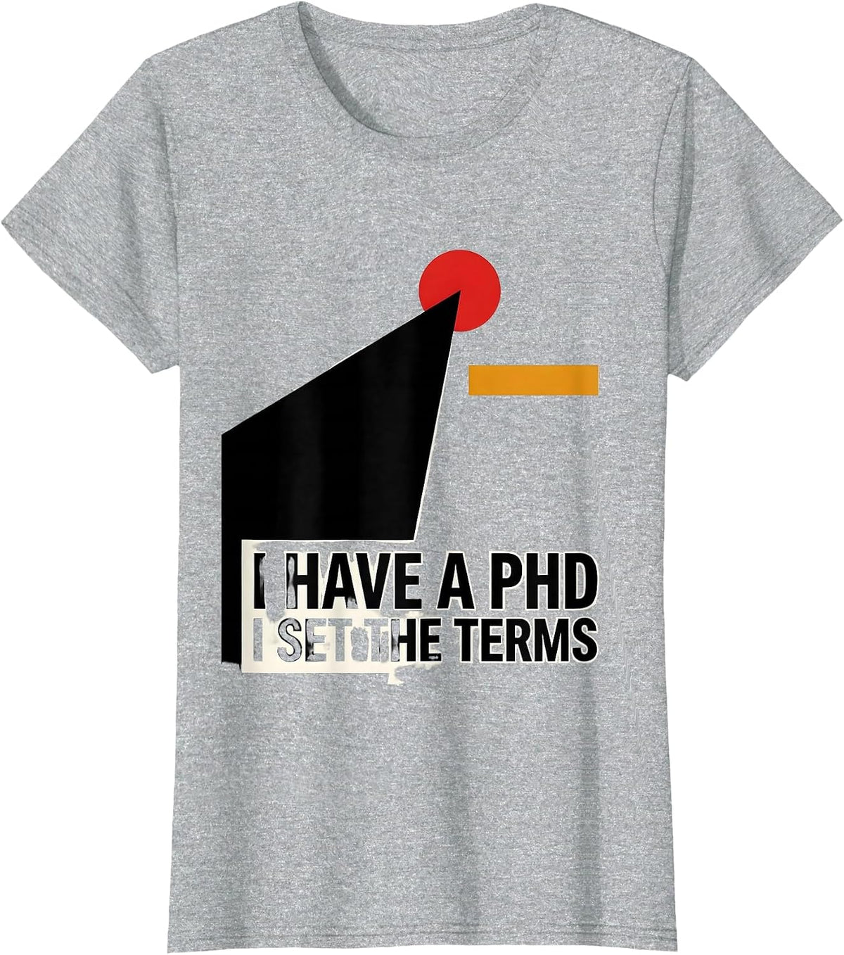Women's I Have A PhD, I Set The Terms Funny Graduation Gift T-Shirt - Heather Grey