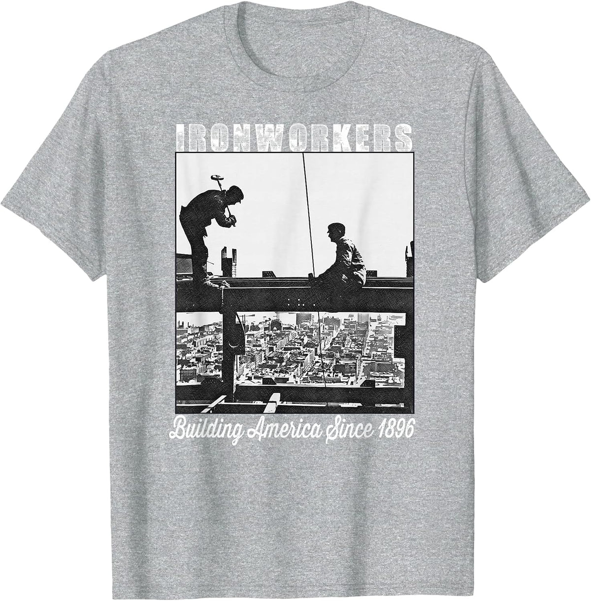 Ironworkers Since 1896 Working On Skyscraper Beam T-Shirt - Heather Grey