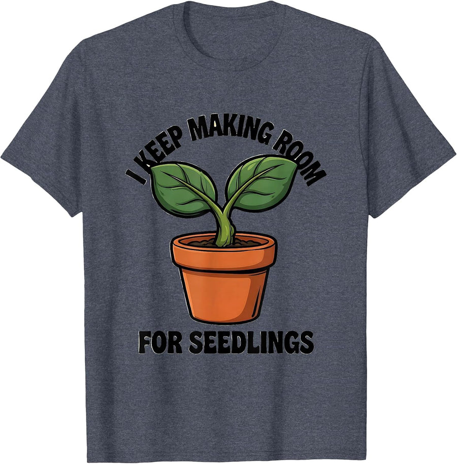 I Keep Making Room For Seedlings Funny Gardener Houseplant T-Shirt - Heather Blue