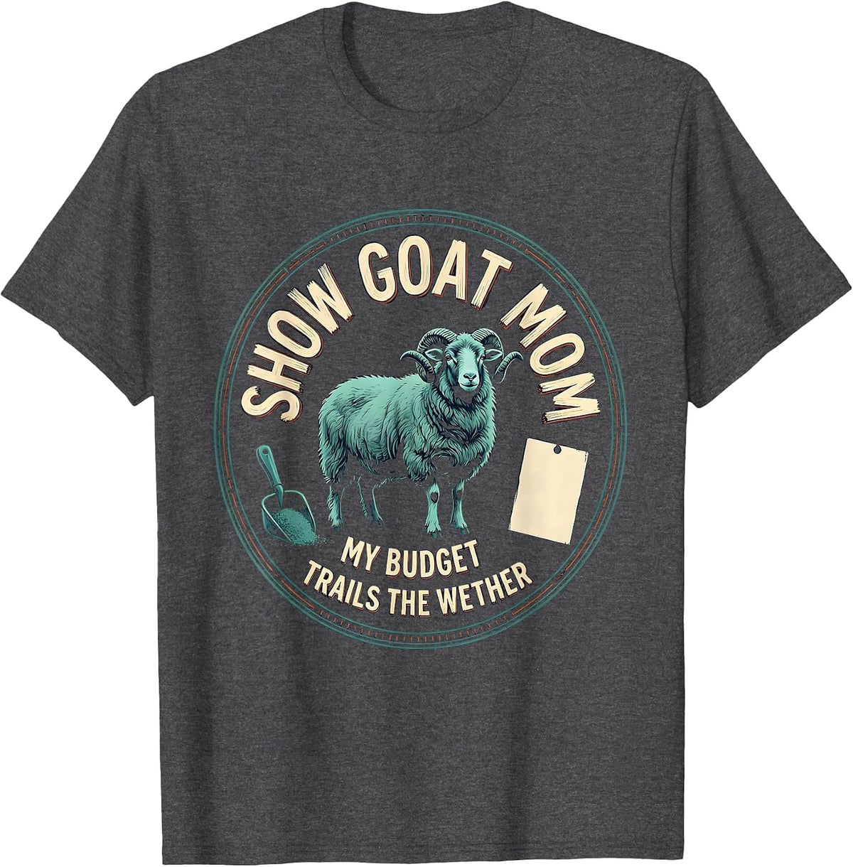 Show Goat Mom, My Budget Trails The Wether Livestock Show T-Shirt - Dark Heather Grey