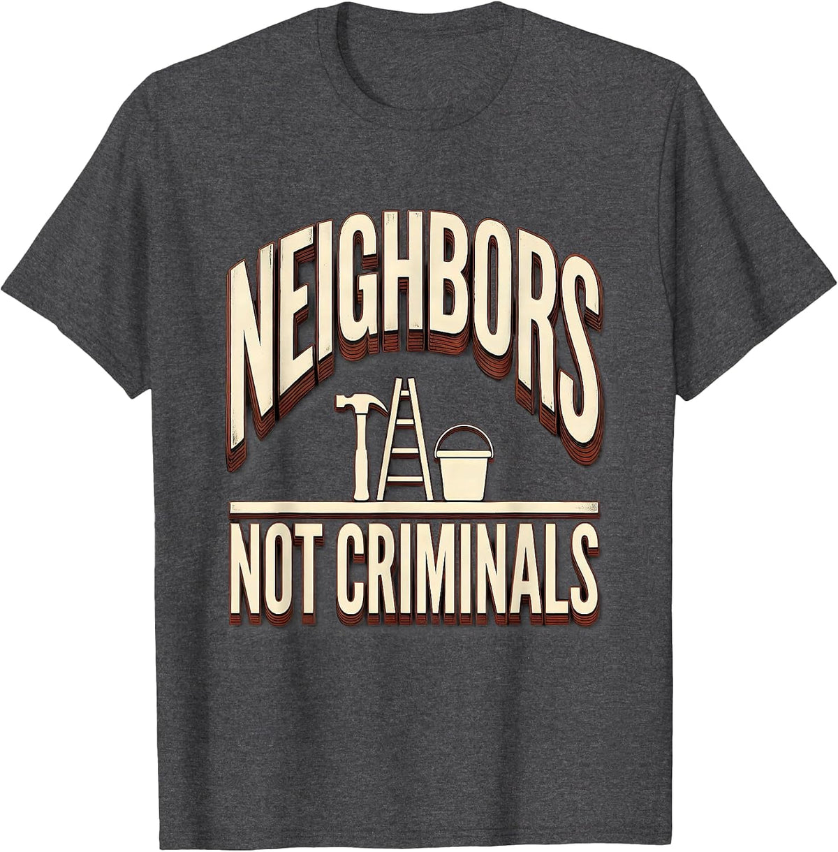 Neighbors Not Criminals Political Debate Activist Statement T-Shirt - Dark Heather Grey
