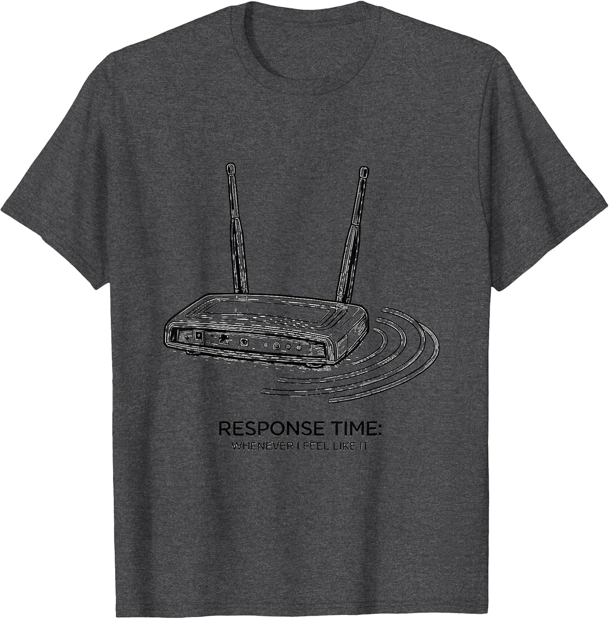 Response Time: Whenever I Feel Like It Funny Tech Support IT T-Shirt - Dark Heather Grey