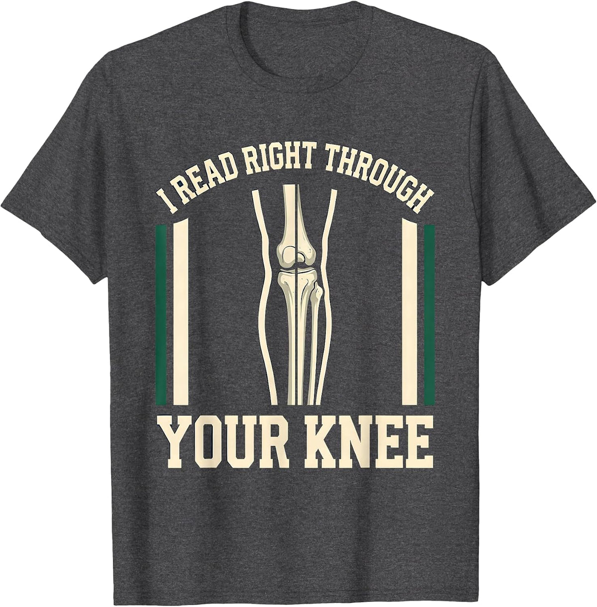 I READ RIGHT THROUGH YOUR KNEE Funny Radiology Tech Humor T-Shirt - Dark Heather Grey
