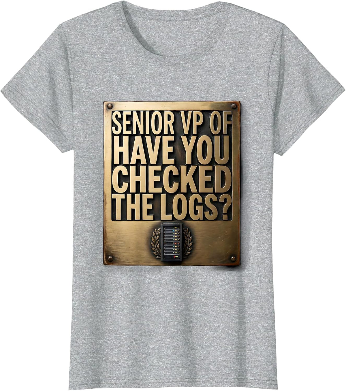 Senior VP of Have You Checked The Logs Tech Humor T-Shirt - Heather Grey