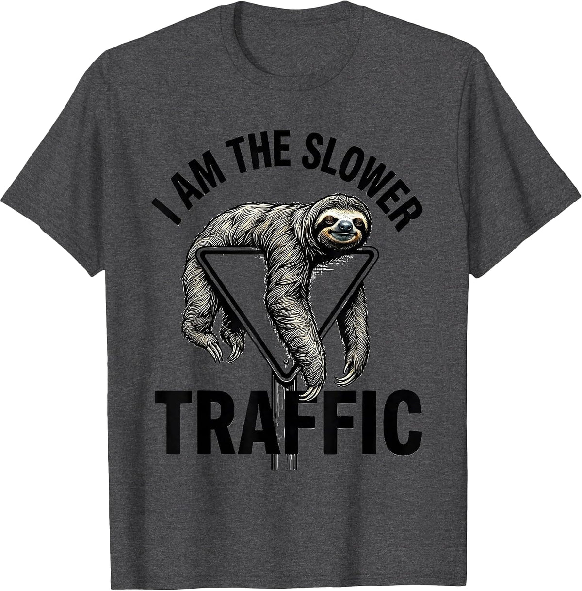 I Am The Slower Traffic Funny Sloth Animal Lover Humor T-Shirt - Dark Heather Grey