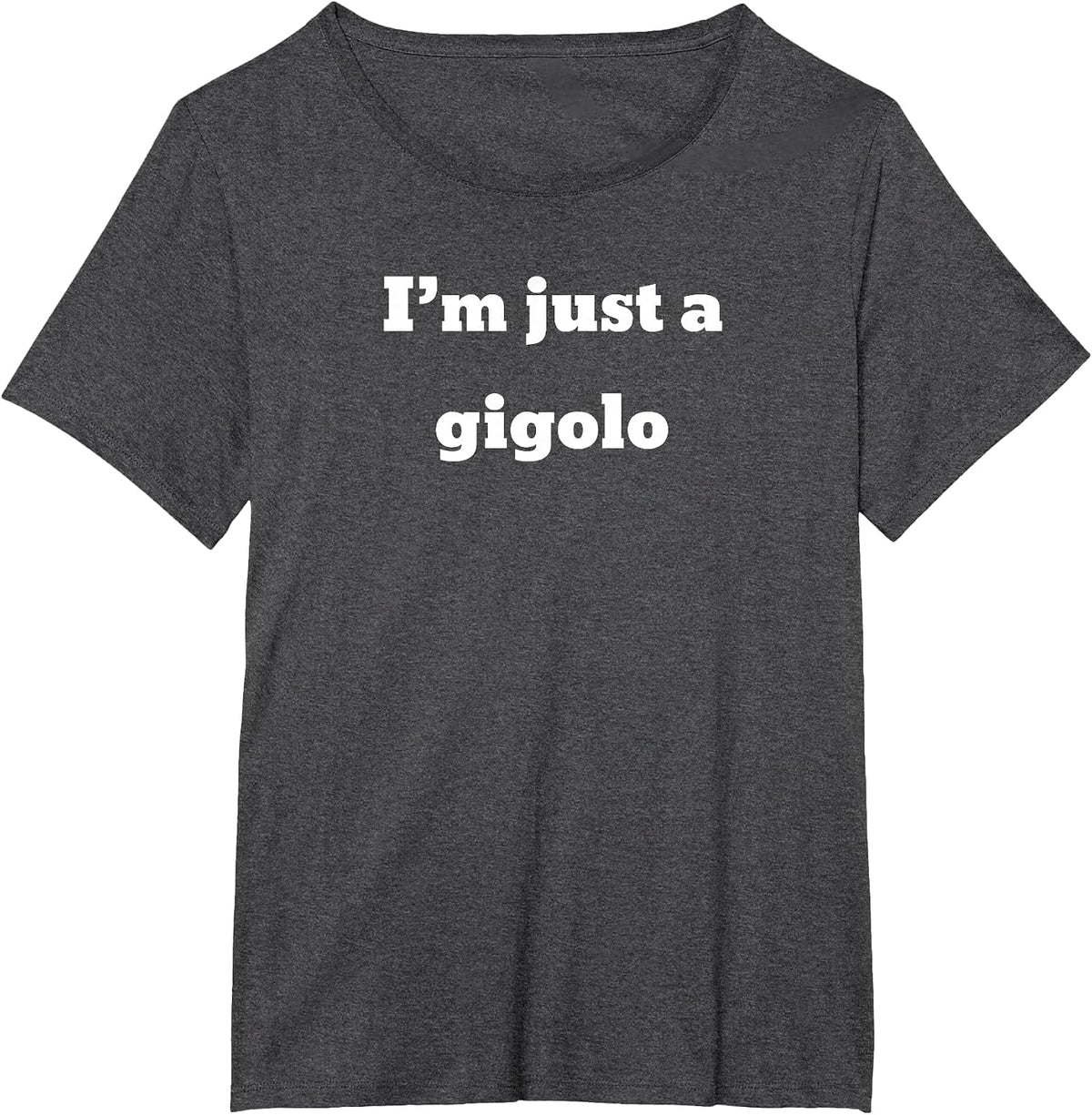 I'm just a Gigolo T-Shirt - Dark Heather Grey