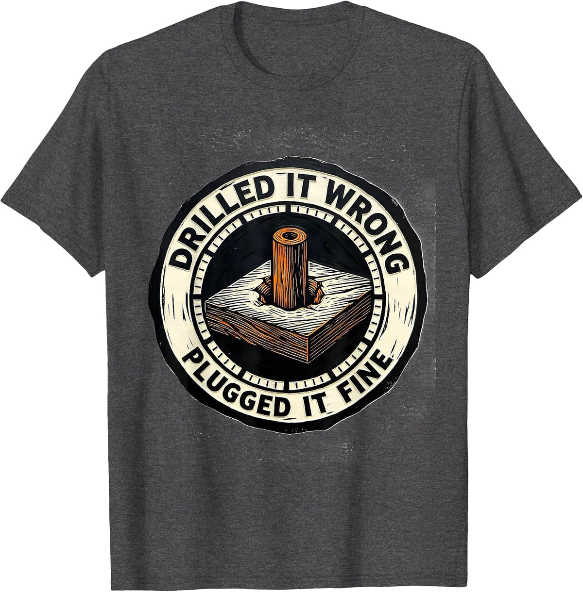 Men's Drilled It Wrong, Plugged It Fine Funny Carpenter T-Shirt - Dark Heather Grey