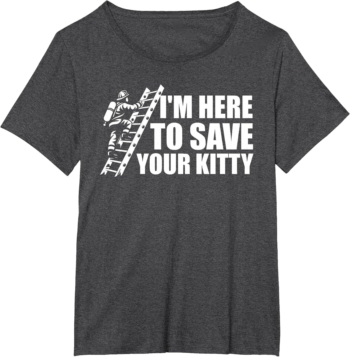 I'm Here to Save Your Kitty Firefighter Fireman Firefighting T-Shirt - Dark Heather Grey