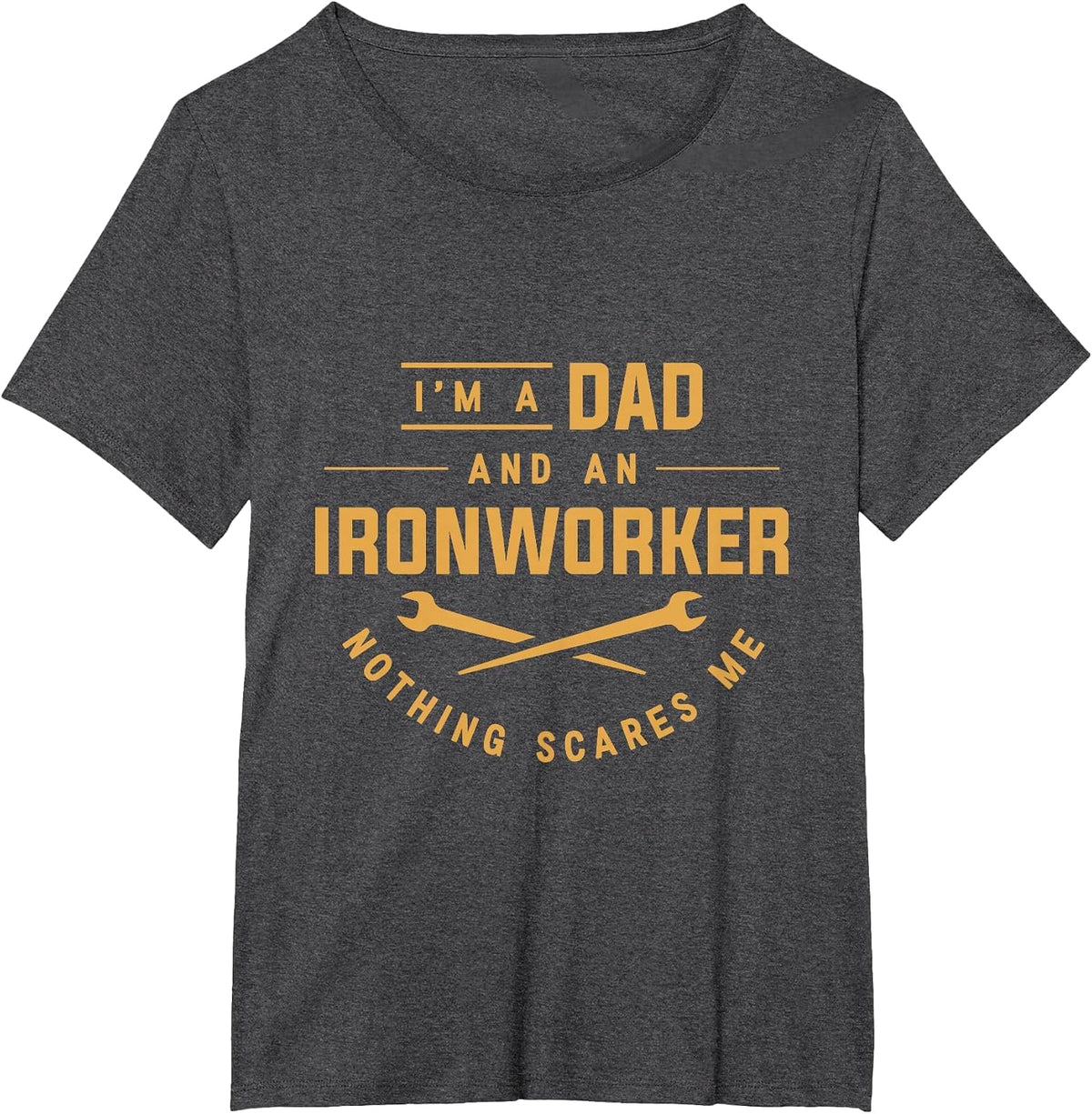 I'm A Dad and an Ironworker Nothing Scares Me Union Ironwork T-Shirt - Dark Heather Grey