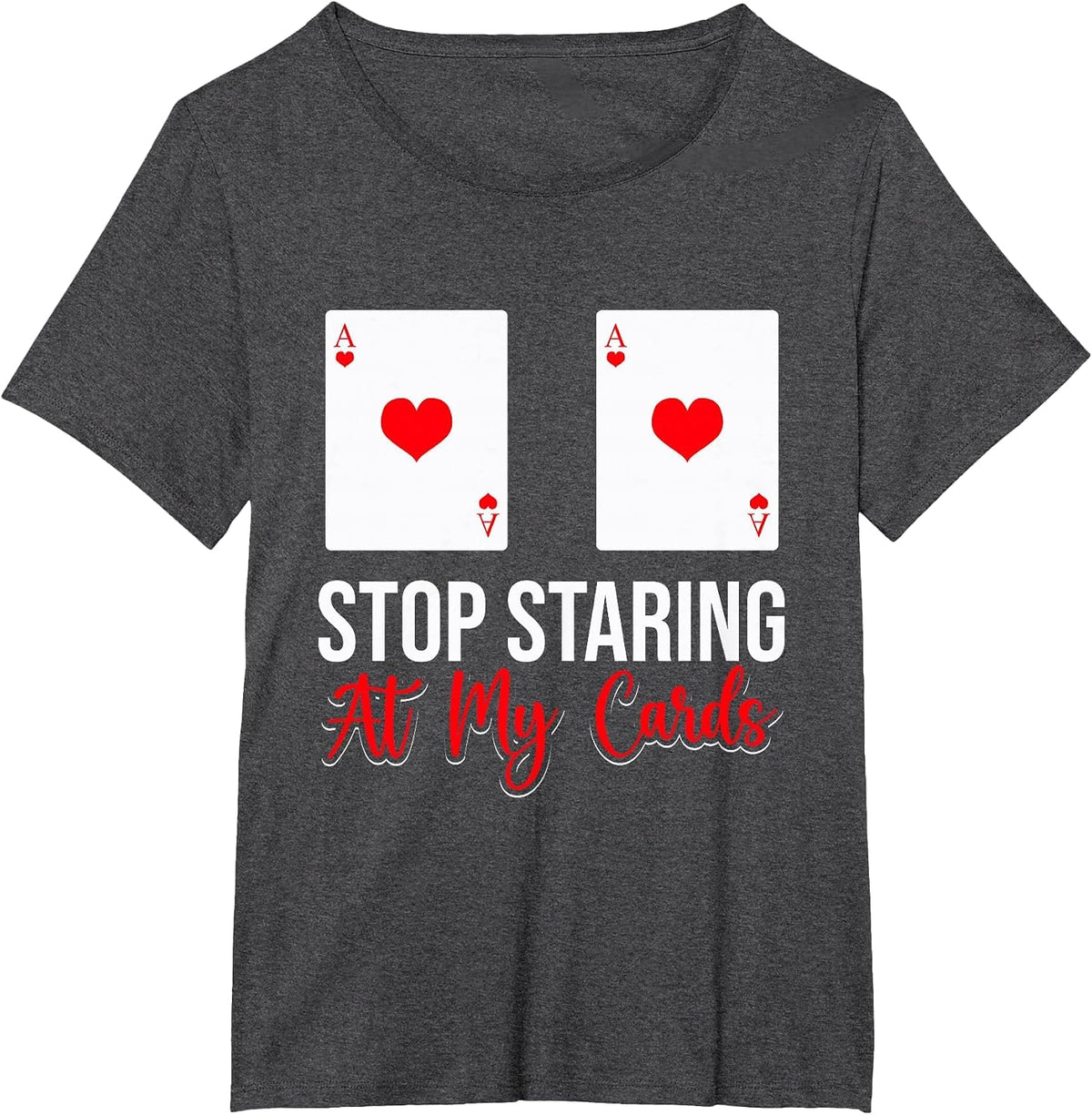 Stop Staring At My Cards Funny Poker Casino Women T-Shirt - Dark Heather Grey