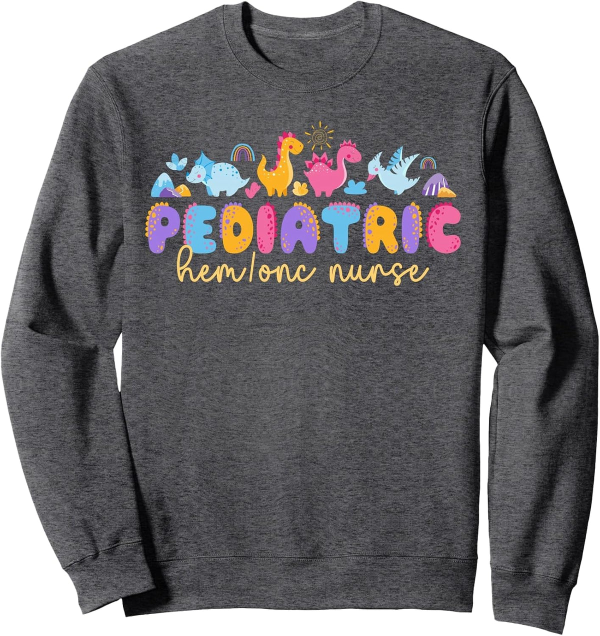 Pediatric Hem Onc Nurse Pediatric Hematology Oncology Nurse Sweatshirt - Adult Unisex Dark Heather Grey