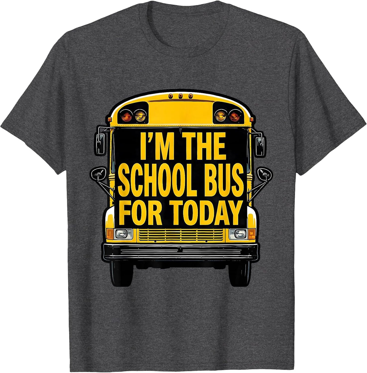 Men's I'm The School Bus For Today Funny School Bus Driver T-Shirt - Dark Heather Grey